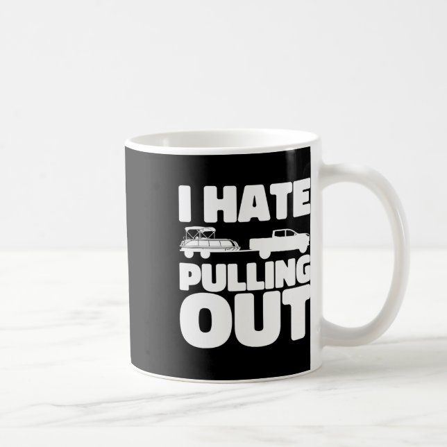 Pontoon Boat I Hate Pulling Out Boating  Coffee Mug (Right)