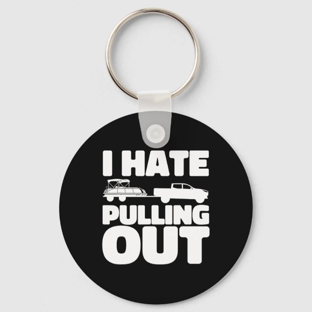 Pontoon Boat I Hate Pulling Out Boating  Key Ring (Front)