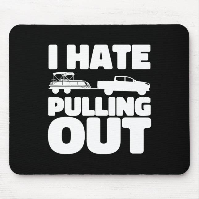 Pontoon Boat I Hate Pulling Out Boating  Mouse Mat (Front)