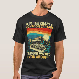 Pontoon Boat Vintage Retro I'm The Crazy Pontoon C T-Shirt