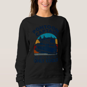 Pontoon Captain Just Like A Regular Captain Only C Sweatshirt