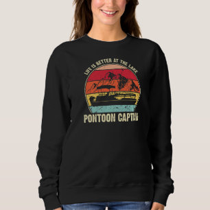 Pontoon Captain Life Is Better At The Lake Sweatshirt