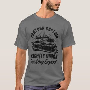 Pontoon Captain Slightly Drunk Docking Expert Funn T-Shirt