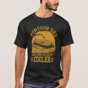 Pontoon Dad Like A Regular Dad But Cooler Fathers T-Shirt