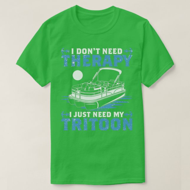 Pontoon First Mate I Dont Need Therapy Go Boating  T-Shirt (Design Front)