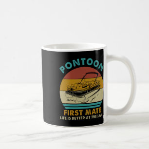 Pontoon First Mate Life Is Better At The Lake Boat Coffee Mug