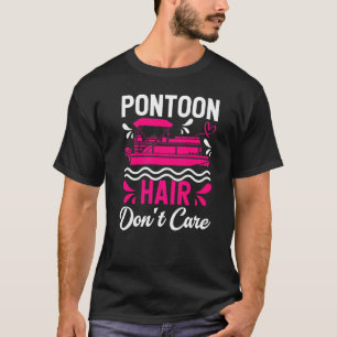Pontoon Hair Don't Care Pontoon Captain Boating T-Shirt