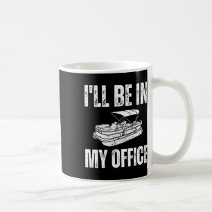Pontoon I'll Be In My Office Funny Pontoon Coffee Mug