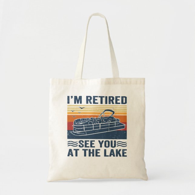 Pontoon Im Retired See You At The Lake Pontoon Ret Tote Bag (Front)
