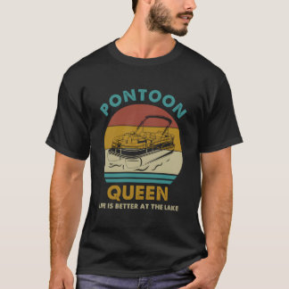 Pontoon Queen Life Is Better At The Lake Boating R T-Shirt