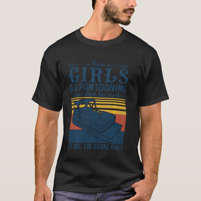 Pontoon Tee Some Girls Go Pontooning And Drink Too (Front)