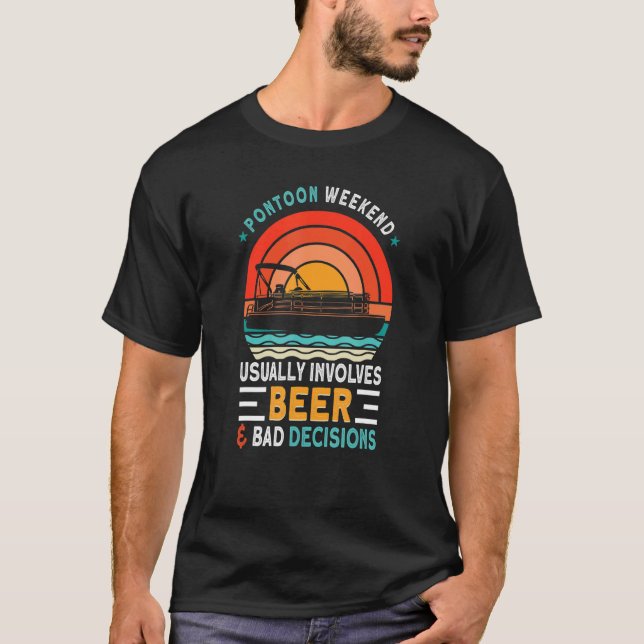 Pontoon Weekend Usually Involves Beer & Bad Decisi T-Shirt (Front)