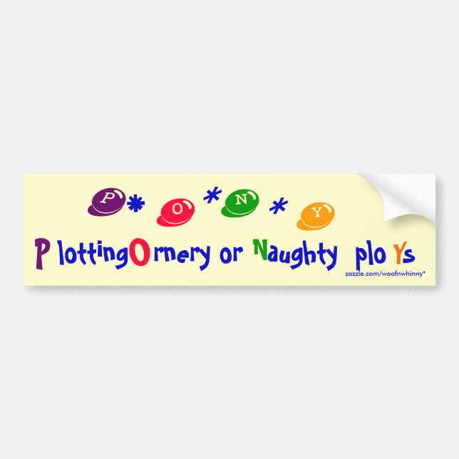 PONY Plotting Ornery or Naughty ploYs Bumper Sticker (Front)