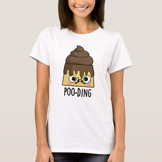 Poo-ding Funny Poop Pudding Pun  T-Shirt (Front)