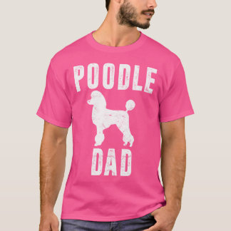 Poodle Dad Dog Daddy Poodle Father T-Shirt