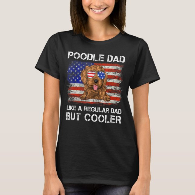 Poodle Dad Like A Regular Dad But Cooler Dog Dad T-Shirt (Front)