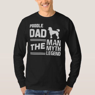Poodle Dad The Man The Myth The Legend T-Shirt