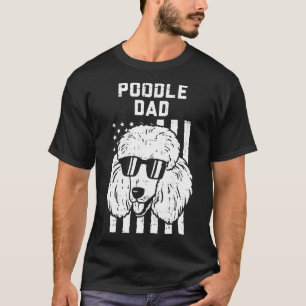 Poodle Dad US Flag Cool Patriotic Dog Lover Owner T-Shirt