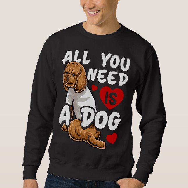 Poodle Dog  all you need is love     Sweatshirt (Front)