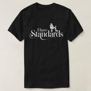 Poodle Dog Lover – I Have Standards T-Shirt