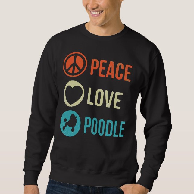 Poodle Dog Peace Love Poodle Sweatshirt (Front)