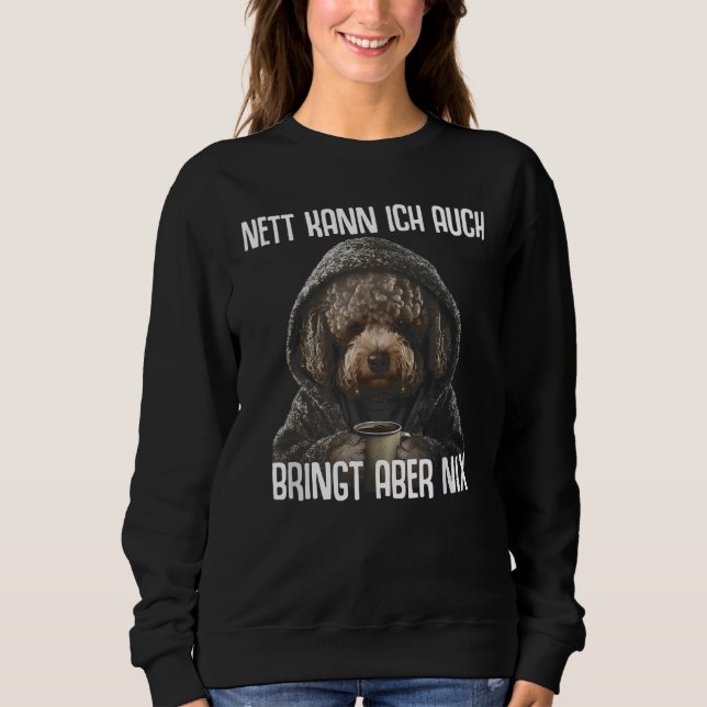 Poodle Dog Saying Funny Nice Can I Also Brings But Sweatshirt (Front)