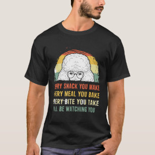 Poodle Every Snack You Make Every Meal You Bake T-Shirt