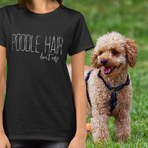 Poodle Hair Don’t Care White Typography T-Shirt