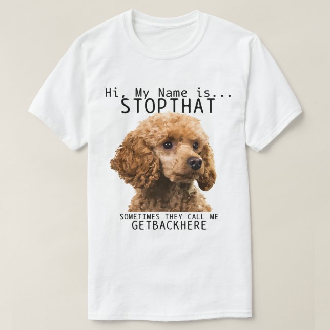 Poodle Hi My Name Is Stop That Cute Funny Dog Pood T-Shirt (Design Front)