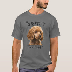 Poodle Hi My Name Is Stop That Cute Funny Dog Pood T-Shirt