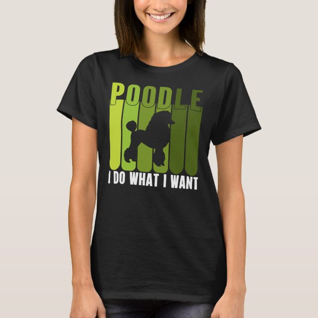 POODLE I DO WHAT I WANT COLLECTION     T-Shirt (Front)