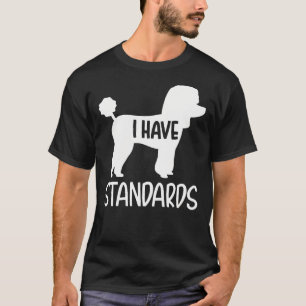 Poodle I Have Standards T-Shirt
