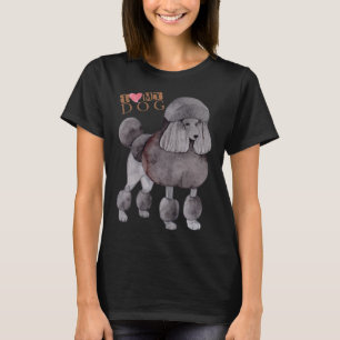 Poodle I Love My Dog T-Shirt
