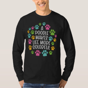 Poodle Make Life More Colourful Dog T-Shirt