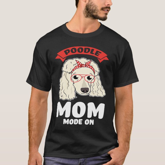 poodle mom mode on poodles T-Shirt (Front)