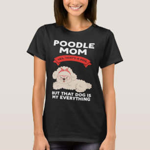 poodle mom yes that's a dog poodles T-Shirt