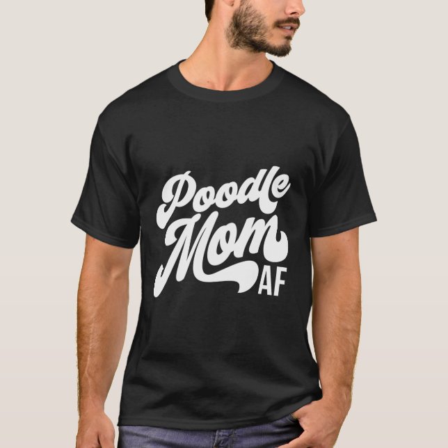 Poodle Mum Af Dog Lover Gift Acx095B T-Shirt (Front)
