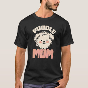 Poodle Mum Animal Pup Puppy Pet Dog  Dog Owner T-Shirt
