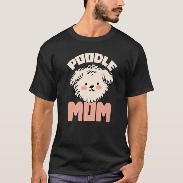 Poodle Mum Animal Pup Puppy Pet Dog  Dog Owner T-Shirt (Front)