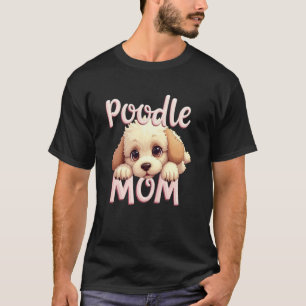 Poodle Mum Dog Poodle Mama Cute Puppy T-Shirt