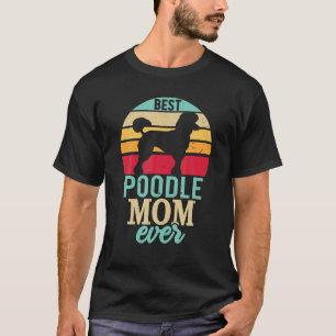 Poodle Mum Ever Gift For Men Women Dog Lover Poodl T-Shirt