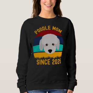 Poodle Mum Since 2025 Funny Dogs Quotes Sweatshirt