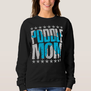 Poodle Mum Toy Miniature Standard Poodle Lovers Sweatshirt