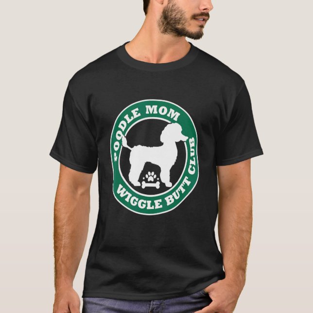 Poodle Mum Wiggle Butt Club Cute Dog Owner Pet T-Shirt (Front)