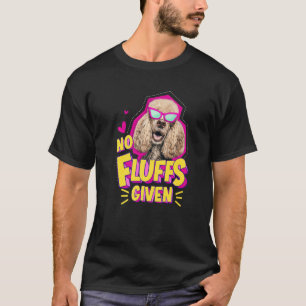 Poodle No Fluffs T-Shirt