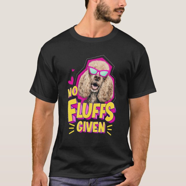 Poodle No Fluffs   T-Shirt (Front)