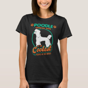 Poodle Official Dog of the Coolest People     T-Shirt