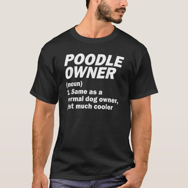 Poodle Owner Same As A Normal Dog Owner Just Much  T-Shirt (Front)