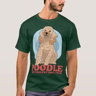Poodle The Coolest Dog Dog Owner Poodle T-Shirt