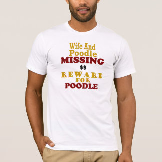 Poodle & Wife Missing Reward For Poodle T-Shirt